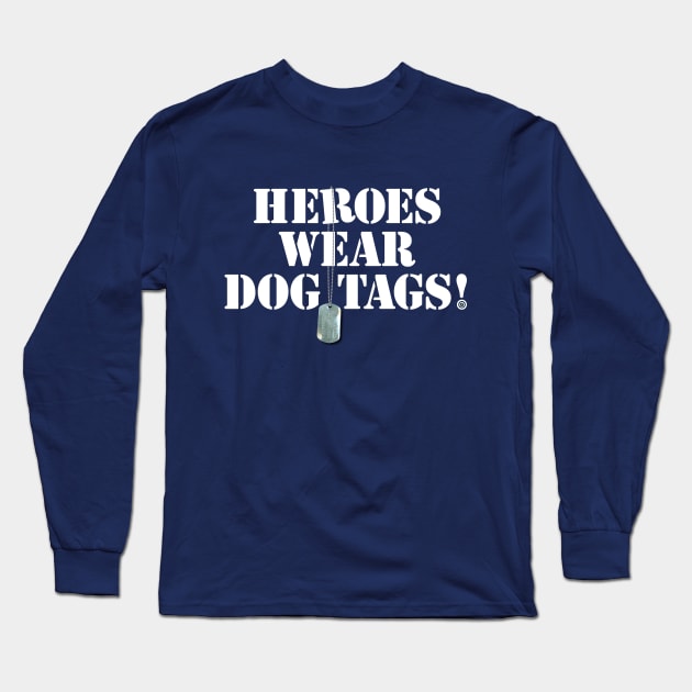 Heroes Wear Dog Tags Long Sleeve T-Shirt by 